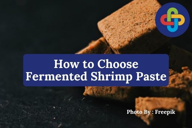  4 How to Choose High-Quality Fermented Shrimp Paste at the Market